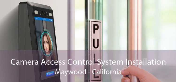 Camera Access Control System Installation Maywood - California