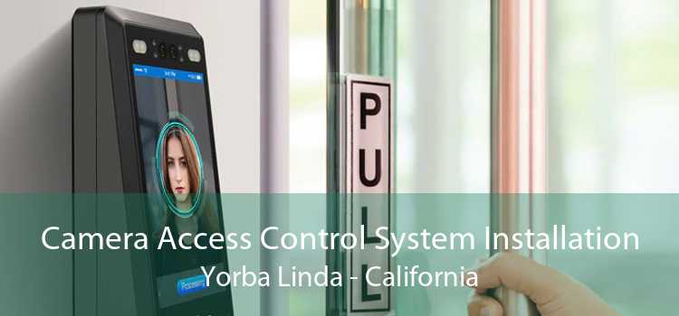 Camera Access Control System Installation Yorba Linda - California