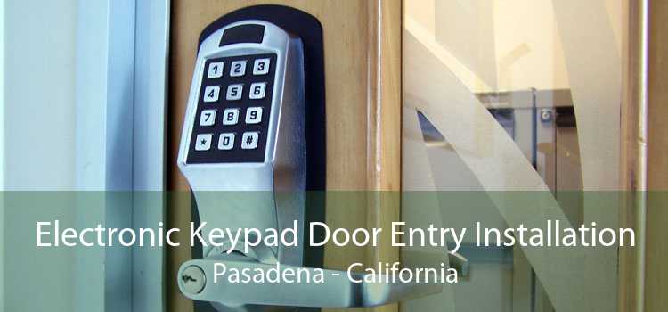 Electronic Keypad Door Entry Installation Pasadena - California