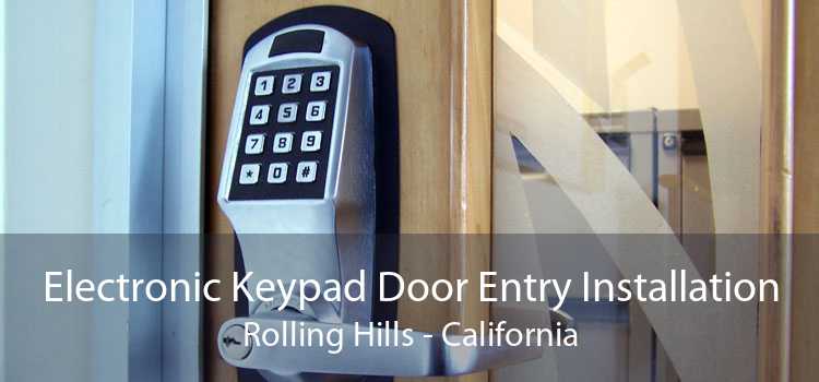 Electronic Keypad Door Entry Installation Rolling Hills - California