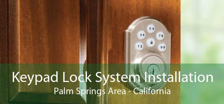 Keypad Lock System Installation Palm Springs Area - California